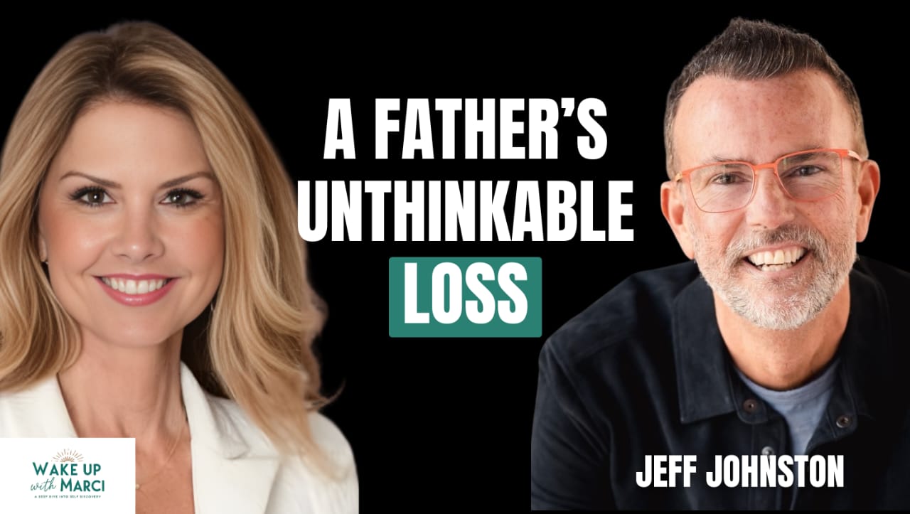Wake Up with Marci (Episode 175) Losing His Son and Wife to Addiction: Turning Grief Into Purpose | Jeff Johnston